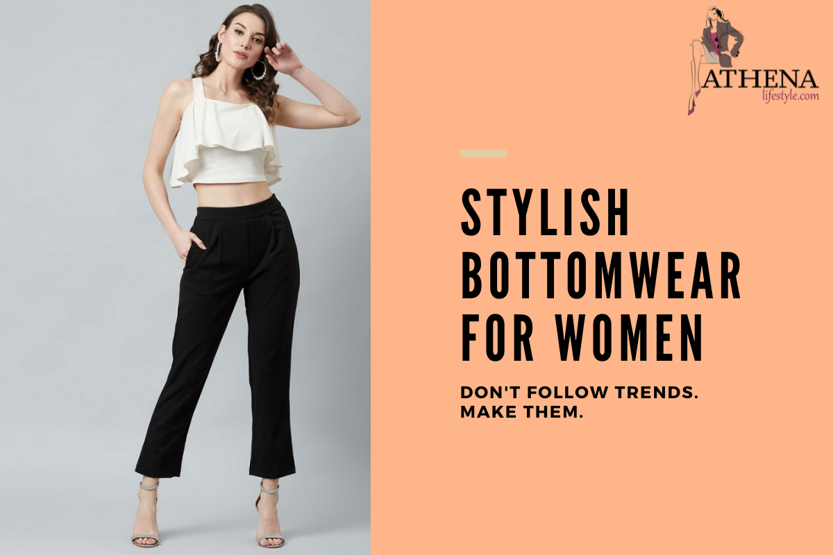 5 Must-Have Stylish & Trendy Bottomwear to Have in Your Wardrobe